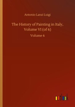 The History of Painting in Italy, Volume VI (of 6) - Luigi, Antonio Lanzi
