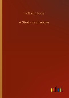 A Study in Shadows - Locke, William J.