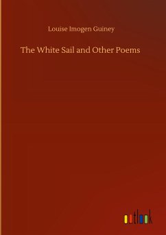 The White Sail and Other Poems - Guiney, Louise Imogen