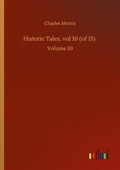 Historic Tales, vol 10 (of 15) - Morris, Charles