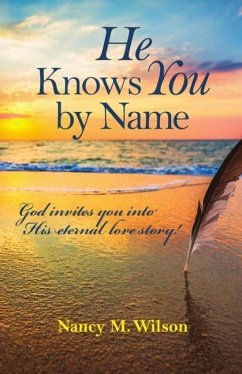 He Knows You by Name: God Invites You Into His Eternal Love Story! - Wilson, Nancy M.