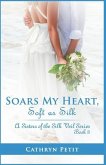 Soars My Heart, Soft as Silk: A Sisters of the Silk Veil Series Book 3