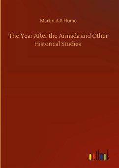 The Year After the Armada and Other Historical Studies - Hume, Martin A. S