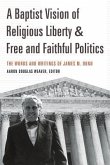 A Baptist Vision of Religious Liberty and Free and Faithful Politics