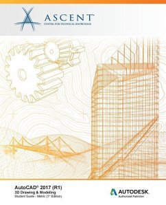 AutoCAD 2017 (R1): 3D Drawing & Modeling - Metric: Autodesk Authorized Publisher - Ascent -. Center For Technical Knowledge