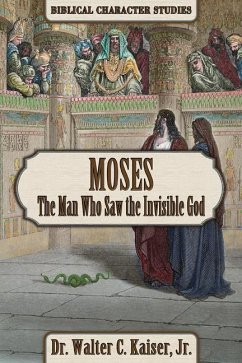 Moses: The Man Who Saw the Invisible God - Kaiser, Walter C.