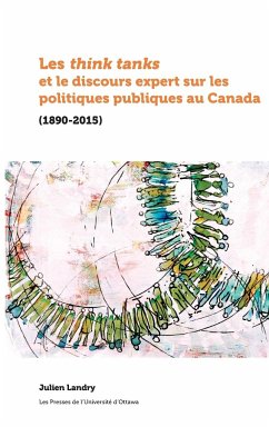 Les Think Tanks Et Le Discours Expert Sur Les Politiques Publiques Au Canada - Landry, Julien