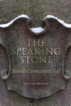 The Speaking Stone: Stories Cemeteries Tell - Griffith, Michael