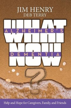 Alzheimer's Dementia What Now? - Henry, Jim; Terry, Deb