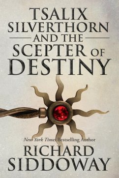 Tsalix Silverthorn and the Scepter of Destiny - Siddoway, Richard M.