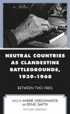 Neutral Countries as Clandestine Battlegrounds, 1939-1968 (eBook, ePUB) Neutral Countries as Clandestine Battlegrounds, 1939-1968 (eBook, ePUB)
