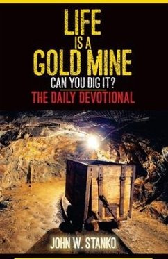 Life is a Gold Mine: The Daily Devotional - Stanko, John W.