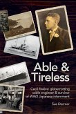 Able & Tireless: Cecil Rivière (1894 - 1993): the fascinating life of a globetrotting Cable Engineer & survivor of WW2 Japanese internm