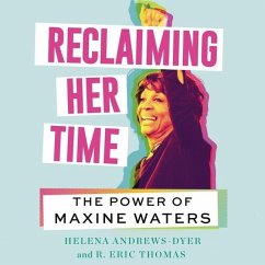 Reclaiming Her Time: The Power of Maxine Waters - Andrews-Dyer, Helena; Thomas, R. Eric