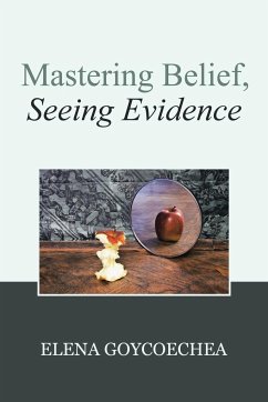 Mastering Belief, Seeing Evidence - Goycoechea, Elena