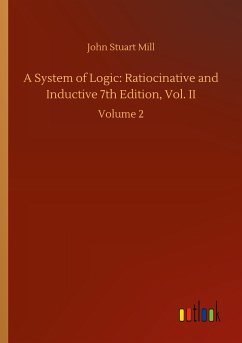 A System of Logic: Ratiocinative and Inductive 7th Edition, Vol. II - Mill, John Stuart
