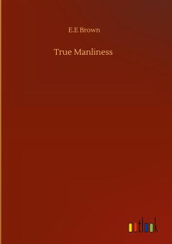 True Manliness - Brown, E. E