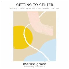 Getting to Center: Pathways to Finding Yourself Within the Great Unknown