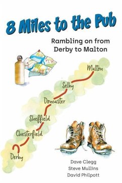 8 Miles to the Pub: Rambling on from Derby to Malton - Mullins, Steve; Clegg, Dave; Philpott, David