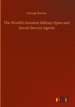 The World¿s Greatest Military Spies and Secret Service Agents - Barton, George