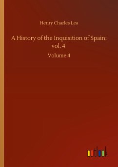 A History of the Inquisition of Spain; vol. 4 - Lea, Henry Charles