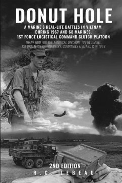 Donut Hole: A Marine's Real-Life Battles in Vietnam During 1967 and 68 Marines, 1st Force Logistical Command Clutch Platoon - LeBeau, R. C.