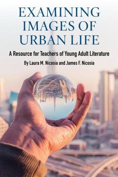 Examining Images of Urban Life: A Resource for Teachers of Young Adult Literature - Nicosia, Laura M.; Nicosia, James F.