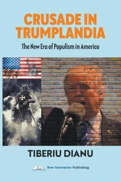 Crusade in Trumplandia: The New Era of Populism in America - Dianu, Tiberiu
