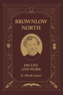 Brownlow North: His Life and Work - Stuart, K. Moody