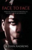 Face to Face: From the Tyranny of Pretence to the Freedom of Authenticity