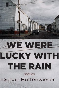 We Were Lucky with the Rain (Stories) - Buttenwieser, Susan
