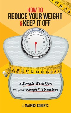 How to Reduce Your Weight & Keep It Off - Roberts, J. Maurice