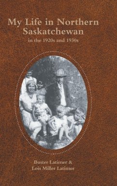 My Life in Northern Saskatchewan - Latimer, Buster; Latimer, Lois Miller