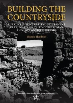 Building the Countryside: Rural Architecture and Settlement in the Tripolitanian Countryside - Sheldrick, Nichole