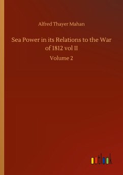 Sea Power in its Relations to the War of 1812 vol II - Mahan, Alfred Thayer