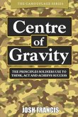 Centre of Gravity: The principles soldiers use to think, act and achieve success