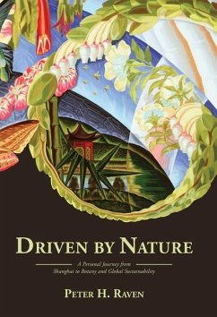 Driven by Nature: A Personal Journey from Shanghai to Botany and Global Sustainability - Raven, Peter H.