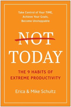 Not Today: The 9 Habits of Extreme Productivity - Schultz, Erica; Schultz, Mike