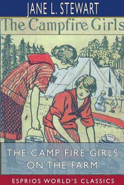 The Camp Fire Girls on the Farm (Esprios Classics) - Stewart, Jane L.