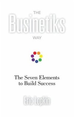 The Businetiks Way: The Seven Elements Of Success - Lopkin, Eric