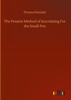 The Present Method of Inoculating For the Small-Pox - Dimsdale, Thomas