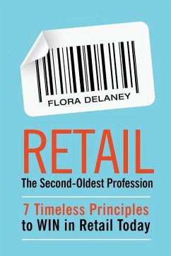 Retail The Second-Oldest Profession: 7 Timeless Principles to WIN in Retail Today - Delaney, Flora