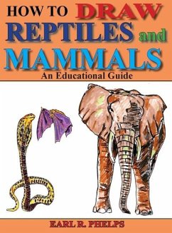 How To Draw Reptiles and Mammals: An Educational Guide - Phelps, Earl R.