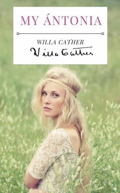 My Ántonia: A 1918 novel by American writer Willa Cather, and the final book of her prairie trilogy of novels, preceded by O Pione - Cather, Willa