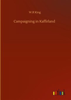 Campaigning in Kaffirland - King, W. R