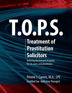 T.O.P.S. Treatment for Prostitution Solicitors: Reducing the Demand of Paying for Sex, Porn and Prostitution - Carnes, Pennie J.