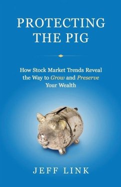 Protecting the Pig: How Stock Market Trends Reveal the Way to Grow and Preserve Your Wealth - Link, Jeff