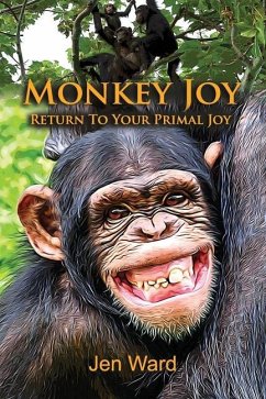 Monkey Joy: Return to Your Primal Joy - Ward, Jen