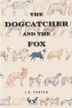 The Dogcatcher and The Fox - Porter, J. D.