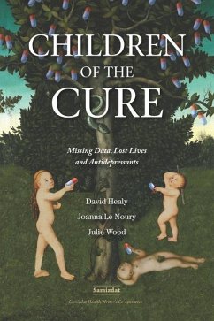 Children of the Cure: Missing Data, Lost Lives and Antidepressants - Le Noury, Joanna; Wood, Julie; Healy, David